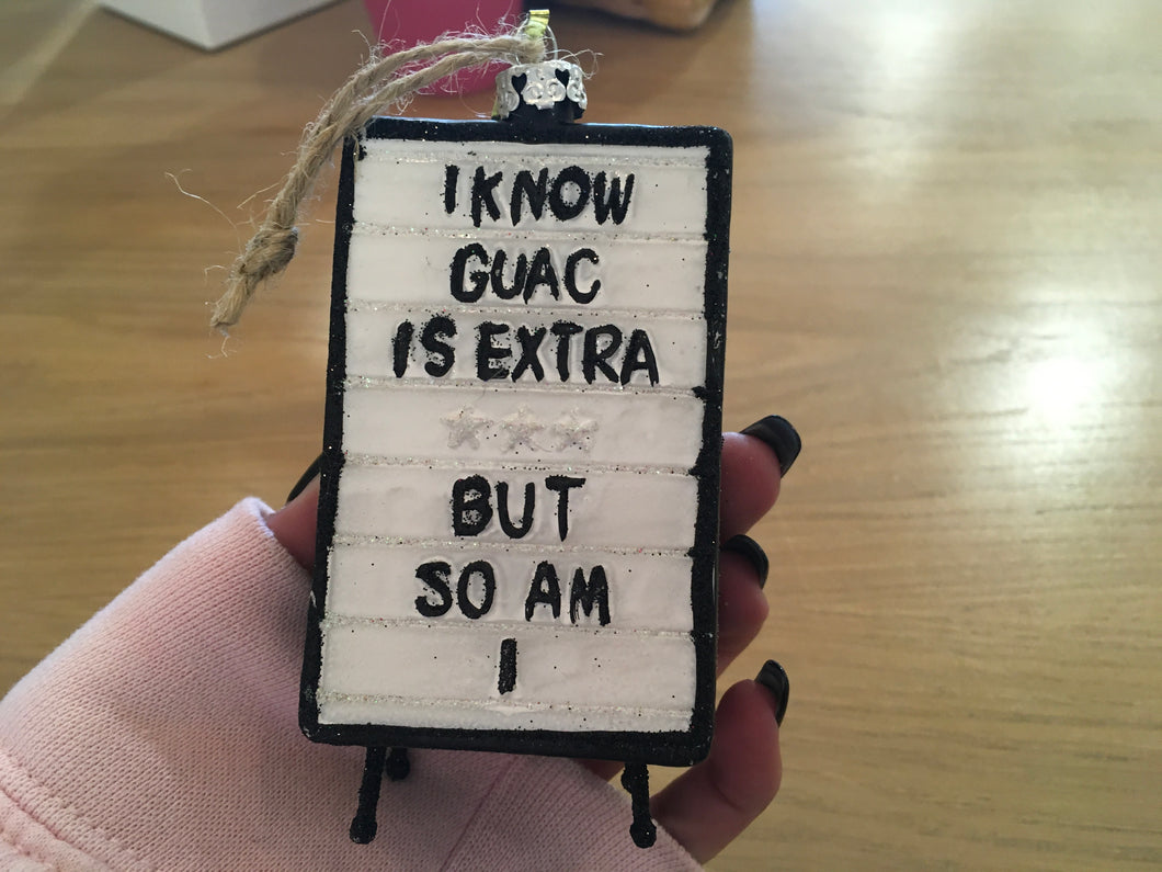 I know guacamole is extra, but so am I